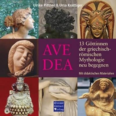 AVE DEA: 13 Göttinnen der griechisch-römischen Mythologie neu begegnen - Mit didaktischen Materialien von Goettert Christel Verlag